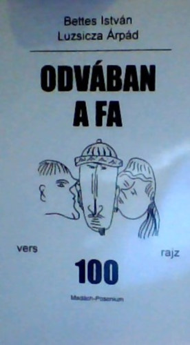 Bettes Istv�n - Luzsicza �rp�d - Odv�ban a fa: 100 vers, 100 rajz