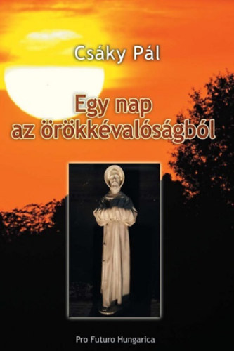 Csky Pl - Egy nap az rkkvalsgbl