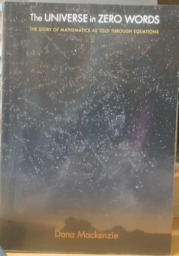 Dana Mackenzie - The Universe in Zero Words - The Story of Mathematics as Told Through Equations
