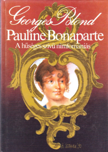 Georges Blond - Pauline Bonaparte, a hsges szv nimfomnis