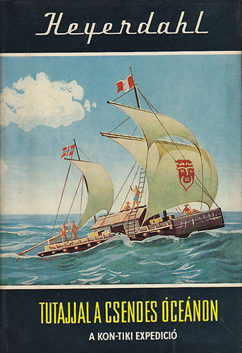 Thor Heyerdahl - Tutajjal a Csendes-cenon - A Kon-Tiki expedci (Vilgjrk 1.)