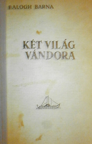 Balogh Barna - Két világ vándora