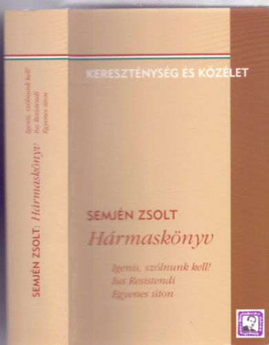 Semjn Zsolt - Hrmas knyv - Igenis, szlnunk kell! / Ius Resistendi / Egyenes ton (Keresztnysg s kzlet - Dediklt)