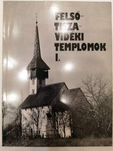Komjthy Attila - Fels-Tisza-vidki templomok I.