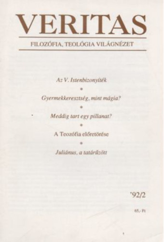 Veritas (filozfia, teolgia, vilgnzet) '92/2 - Az V. Istenbizonytk/Gyermekkeresztsg, mint mgia?/ Meddig tart egy pillanat?/A Teozfia elretrse/ Julinus, a tatrztt