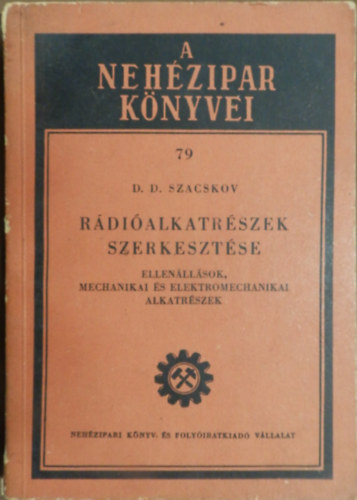 D.D. Szacskov - R�di�alkatr�szek  szerkeszt�se- Ellen�ll�sok, mechanikai �s elektromechanikai alkatr�szek