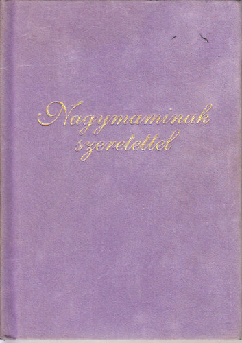 Szil�gyi Eszter Anna  (szerk.) - Nagymaminak szeretettel