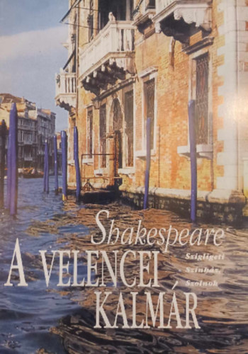 William Shakespeare - A Velencei Kalm�r - Szigligeti Sz�nh�z, Szolnok