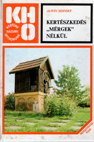 Alwin Seifert - Kertészkedés "mérgek" nélkül (KHO)
