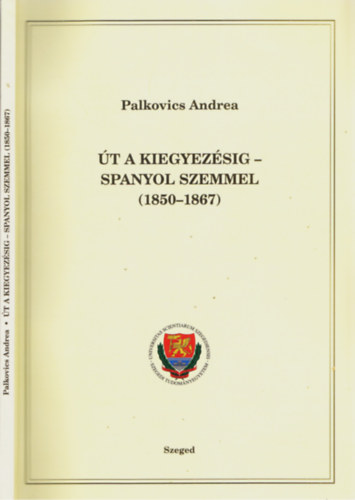 Palkovics Andrea - Út a kiegyezésig - spanyol szemmel (1850-1876)
