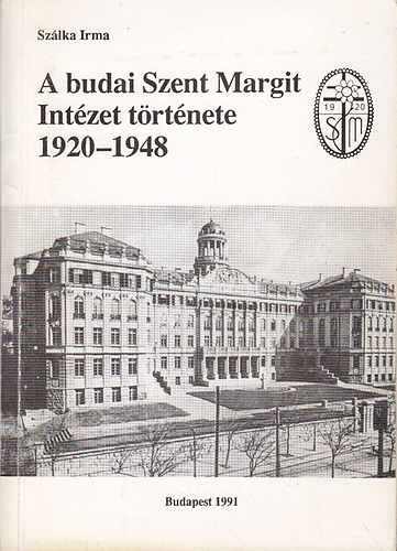 Szálka Irma - A budai Szent Margit Intézet története 1920-1948