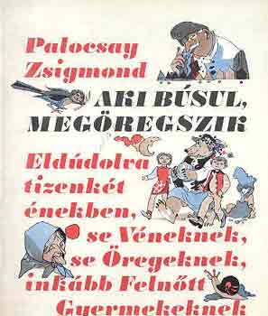 Palocsay Zsigmond - Aki búsul, megöregszik