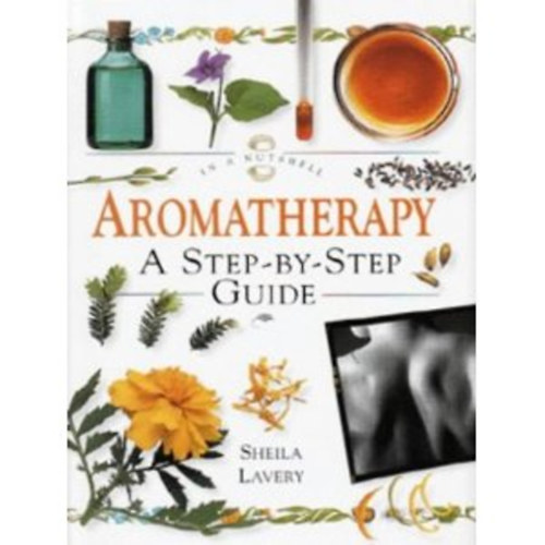 Sheila Lavery - Aromatherapy: A Step-By-Step Guide