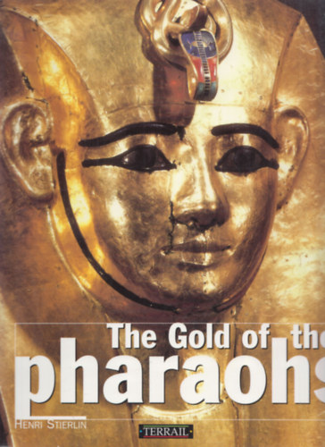 Henri Stierlin - The Gold of the Pharaohs
