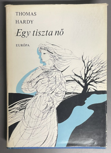 Szab� L�rinc  Thomas Hardy (ford.) - Egy tiszta n� (Tess of the D'Urbervilles) - Szab� L�rinc ford�t�s�ban; Saj�t k�ppel