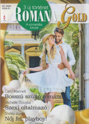 Michelle Douglas, Shirley Jump Carol Marinelli - Romana Gold 35. - Bossz szlte romnc; Szexi oltalmaz; Nj fel, playboy