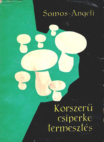 Somos András-Angeli Lambert - Korszerű csiperketermesztés