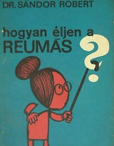 Dr. Sndor Rbert - Hogyan ljen a reums?