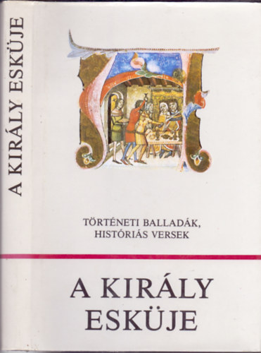 Károly Márta (válogatta) - A király esküje - Történeti balladák, históriás versek (Würtz Ádám ill.)