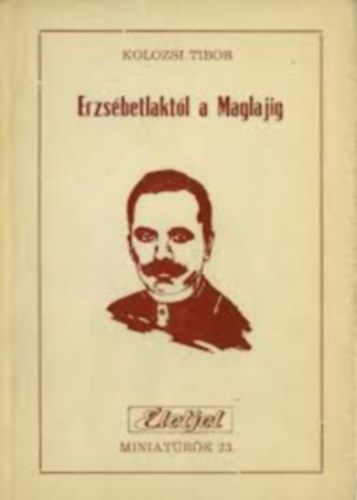 Kolozsi Tibor - Erzsébetlaktól a Maglajig