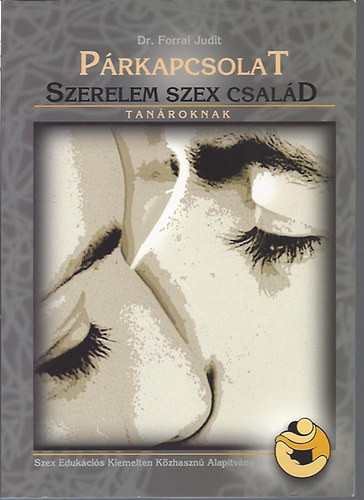 dr. Forrai Judit - Párkapcsolat, szerelem, szex, család - Tanároknak