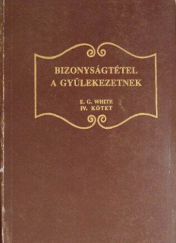 E. G. White - Bizonysgttel a gylekezeteknek IV.