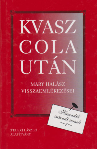 �. Kiss Piroska - Kvasz cola ut�n - Mary Hal�sz visszaeml�kez�sei