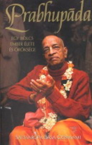 Satsvarupa dasa Goswami - Prabhupáda - Egy bölcs ember élete és öröksége