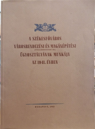 A Szkesfvros Vrosrendezsi s Magnptsi (Polgrmesteri III.) gyosztlynak munkja az 1941. vben