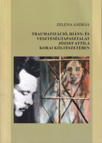 Zelena Andrs - Traumatizci, hiny- s vesztesgtapasztalat Jzsef Attila korai kltszetben