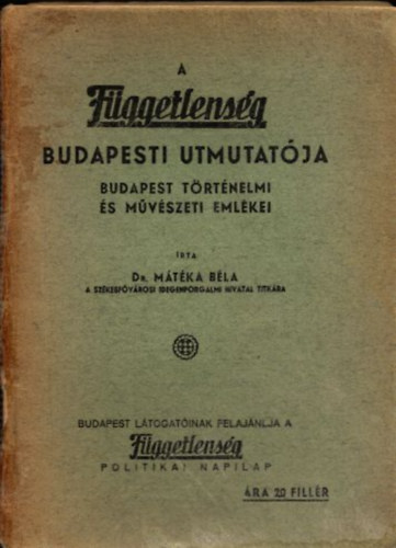 Dr. Mátéka Béla - A Függetlenség Budapesti Utmutatója (Budapest történelmi és művészeti emlékei)