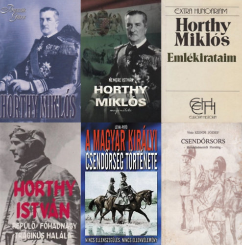 Horthy Mikl�s, Bencsik G�bor, Nemere Istv�n, vit�z Szendi J�zsef, L�vai Anita- Pot� Istv�n, �zv. Horthy Istv�nn� - 6 db k�nyv a Horthy-korszakr�l: Horthy Mikl�s - A korm�nyz� �s kora + Horthy Mikl�s mag�n�lete + Eml�kirataim + Horthy Istv�n rep�l� f�hadnagy tragikus hal�la + A Magyar Kir�lyi Csend�rs�g t�rt�nete + Csend�rsors - Hern�dn