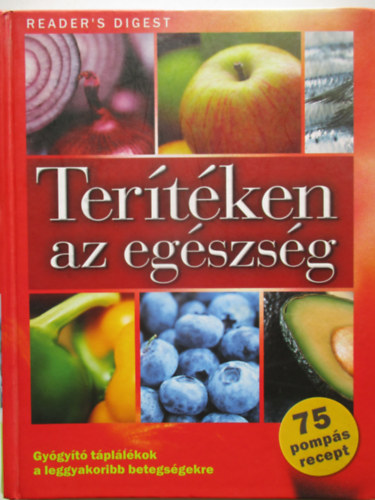 R�cz Ildik�  (szerk.); Jan�ky Istv�n (ford.) - Ter�t�ken az eg�szs�g - Gy�gy�t� t�pl�l�kok a leggyakoribb betegs�gekre