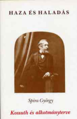 Spira Gy�rgy - Haza �s Halad�s - Kossuth �s alkotm�nyterve