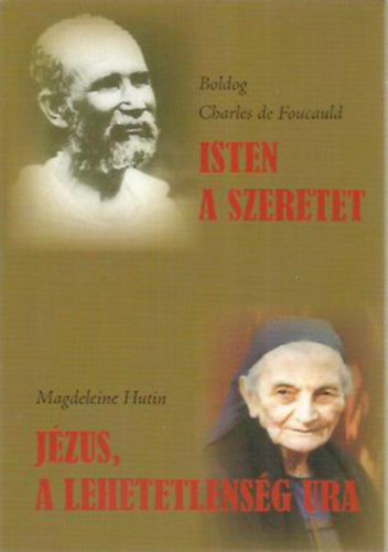 Magdeleine Hutin Boldog Charles de Foucauld - Isten a szeretet - Jézus, a lehetetlenség Ura
