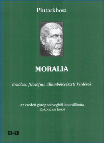 Plutarkhosz - Moralia - Erklcsi, filozfiai, llamblcsszeti krdsek