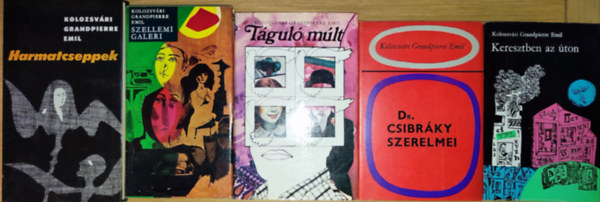 Kolozsvári Grandpierre Emil - 5db Kolozsvári Grandpierre Emil regény - Harmatcseppek, Szellemi galeri, Táguló múlt, Dr. Csibráky szerelmei, Keresztben az úton