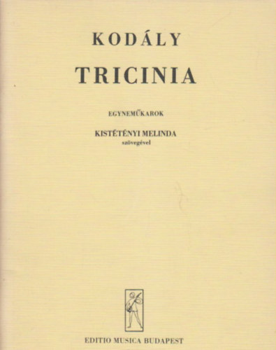 Kodly; Kisttnyi - Tricinia (szveges - egynemkarok)