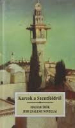 Karcok a Szentfldrl-Magyar rk Jeruzslemi novelli