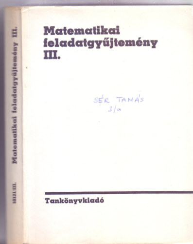 Sain M�rton  (szerk.) - Matematikai feladatgy�jtem�ny III. A gimn�zium �s a szakk�z�piskola III. �s IV. oszt�lya sz�m�ra (16. kiad�s - Frigyesi Mikl�s rajzaival)