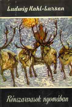 Ludwig Kohl-Larsen - Rénszarvasok nyomában