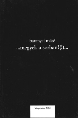 Baranyai Mt - ...megyek a sorban?(!)...