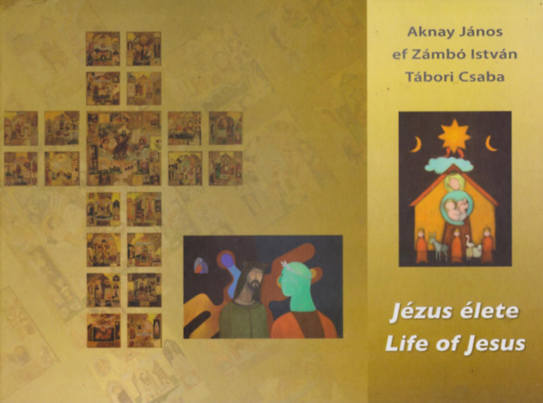 ef Zmb Istvn, Tbori Csaba Aknay Jnos - Jzus lete - Life of Jesus (magyar-angol nyelv)
