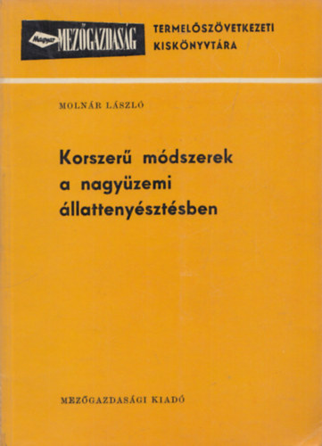 Moln�r L�szl� - Korszer� m�dszerek a nagy�zemi �llatteny�szt�sben