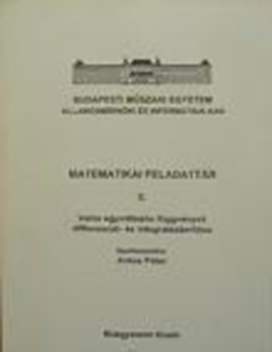 Antos Pter  (szerk.) - Matematikai feladattr II. - Vals egyvltozs fggvnyek, differencil- s integrlszmtsa