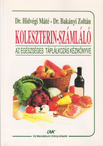 Hidvégi Máté Dr.- Bakányi Zoltán Dr. - Koleszterin-számláló (Az egészséges táplálkozás kézikönyve)