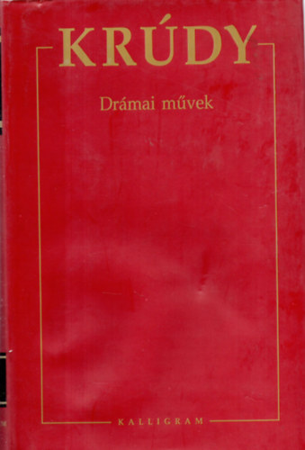 Krúdy Gyula - Drámai művek - Krúdy Gyula összegyűjtött művei 2.