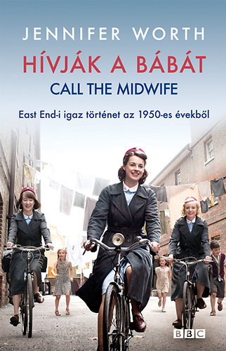 Jennifer Worth - Hívják a bábát