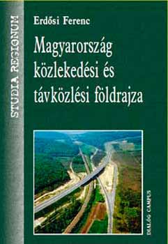 Erdsi Ferenc - Magyarorszg kzlekedsi s tvkzlsi fldrajza