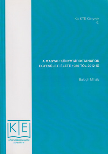 Balogh Mihly - A magyar knyvtrostanrok egyesleti lete 1986-tl 2012-ig